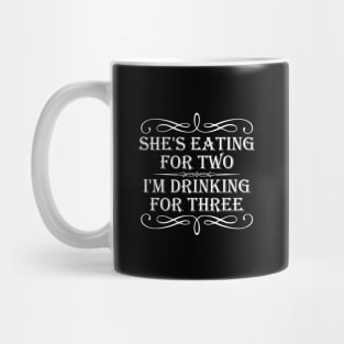 She's eating for two I'm drinking for three Mug